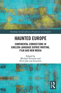 Haunted Europe: Continental Connections English-Language Gothic Writing, Film and New Media