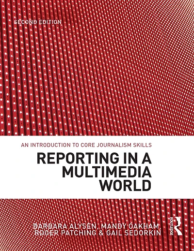 Reporting a Multimedia World: An introduction to core journalism skills