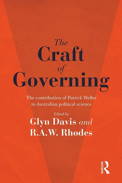 The Craft of Governing: contribution Patrick Weller to Australian political science