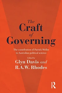 The Craft of Governing: contribution Patrick Weller to Australian political science