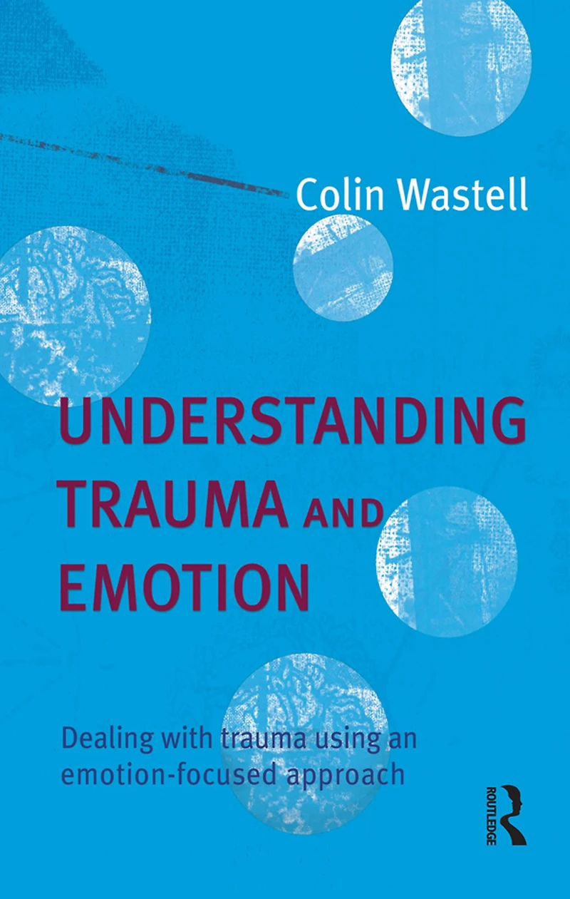 Understanding trauma and Emotion: Dealing with using an emotion-focused approach