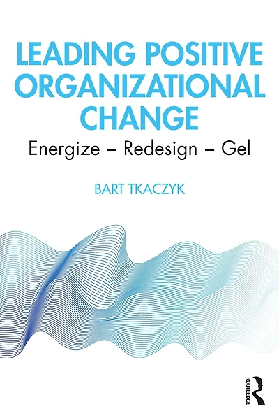 Leading Positive Organizational Change: Energize - Redesign Gel