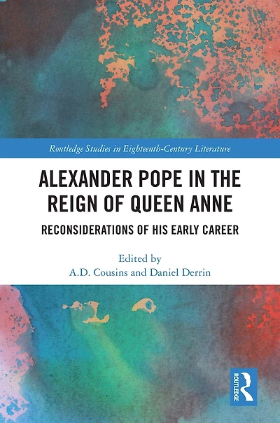 Alexander Pope The Reign of Queen Anne: Reconsiderations His Early Career