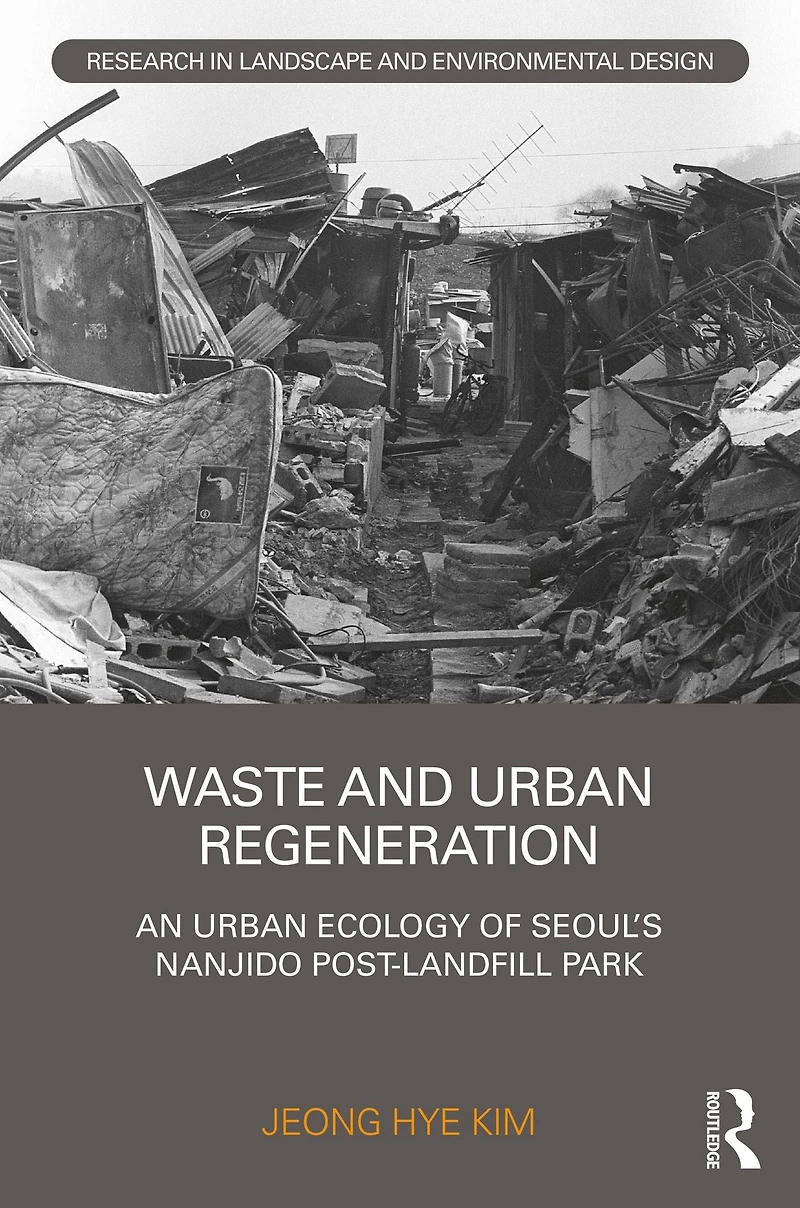 Waste and Urban Regeneration: An Ecology of Seoul's Nanjido Post-landfill Park