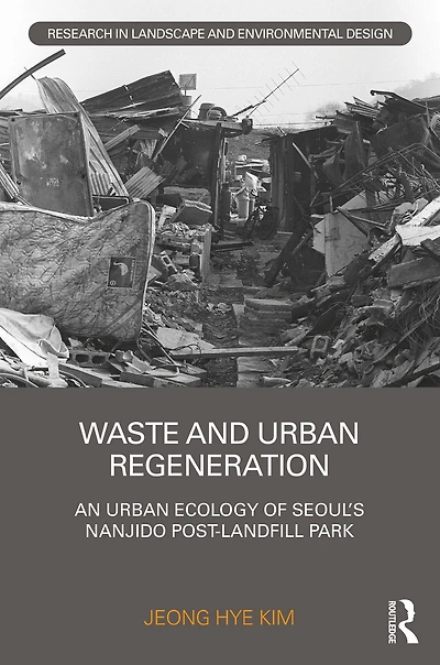 Waste and Urban Regeneration: An Ecology of Seoul's Nanjido Post-landfill Park