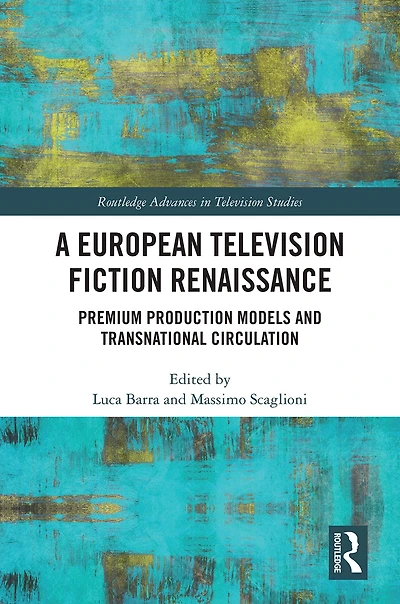 A European Television Fiction Renaissance: Premium Production Models and Transnational Circulation