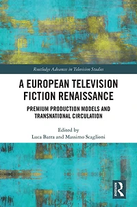 A European Television Fiction Renaissance: Premium Production Models and Transnational Circulation