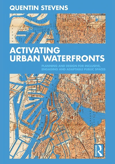 Activating Urban Waterfronts: Planning and Design for Inclusive, Engaging Adaptable Public Spaces
