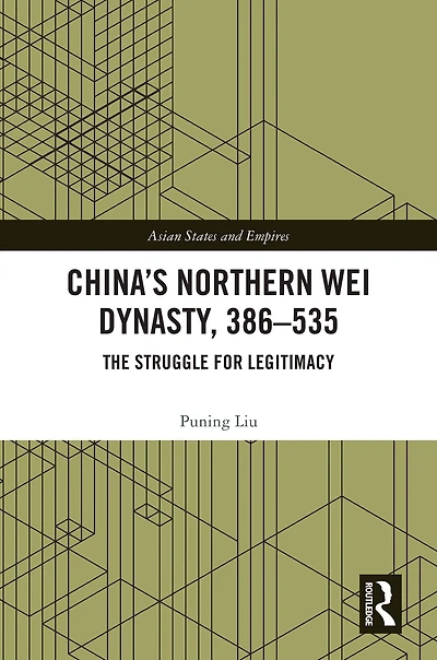 China's Northern Wei Dynasty, 386-535: The Struggle for Legitimacy