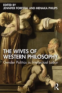 The Wives of Western Philosophy: Gender Politics Intellectual Labor