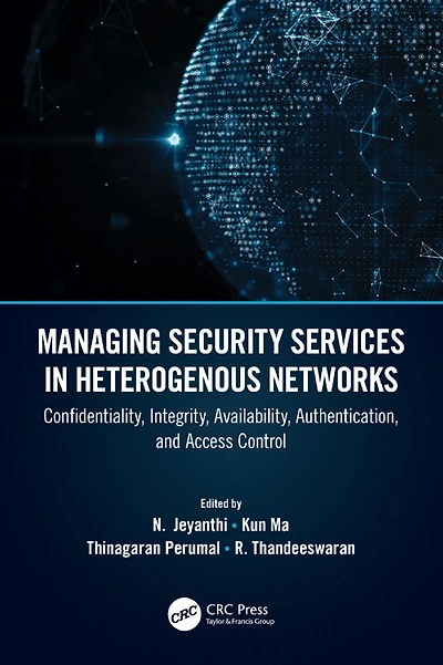 Managing Security Services Heterogenous Networks: Confidentiality, Integrity, Availability, Authentication, and Access Control