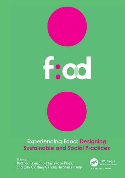 Experiencing Food: Designing Sustainable and Social Practices: Proceedings of the 2nd International Conference on Food Design Studies (EFOOD 2019), 28-30 November 2019, Lisbon, Portugal