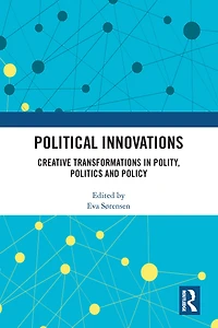 Political Innovations: Creative Transformations Polity, Politics and Policy