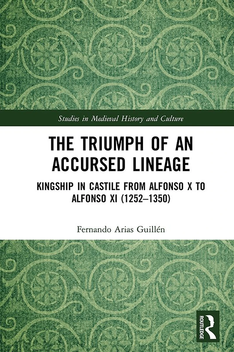 The Triumph of an Accursed Lineage: Kingship Castile from Alfonso X to XI (1252-1350)