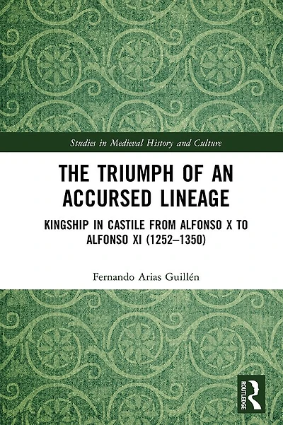 The Triumph of an Accursed Lineage: Kingship Castile from Alfonso X to XI (1252-1350)