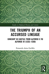 The Triumph of an Accursed Lineage: Kingship Castile from Alfonso X to XI (1252-1350)