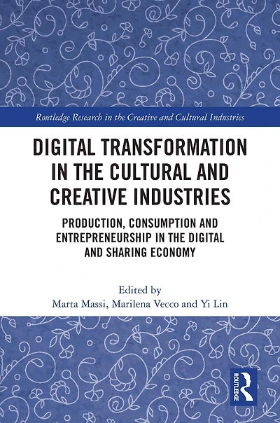Digital Transformation the Cultural and Creative Industries: Production, Consumption Entrepreneurship Sharing Economy