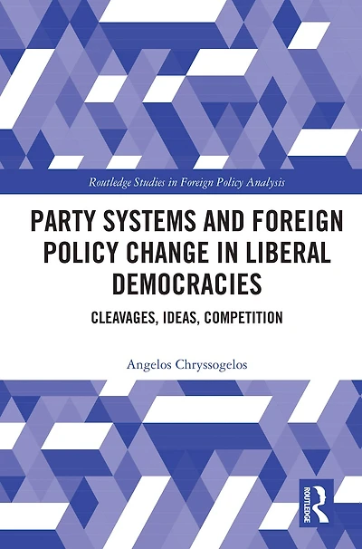 Party Systems and Foreign Policy Change Liberal Democracies: Cleavages, Ideas, Competition