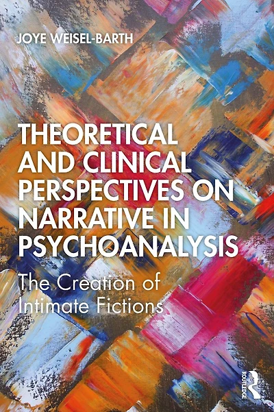 Theoretical and Clinical Perspectives on Narrative Psychoanalysis: The Creation of Intimate Fictions