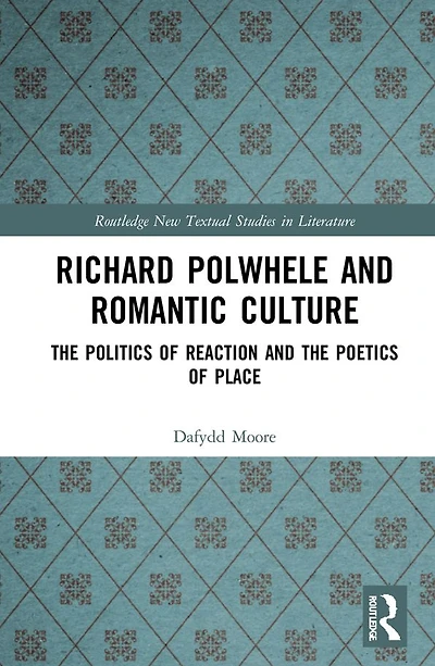 Richard Polwhele and Romantic Culture: the Politics of Reaction Poetics Place