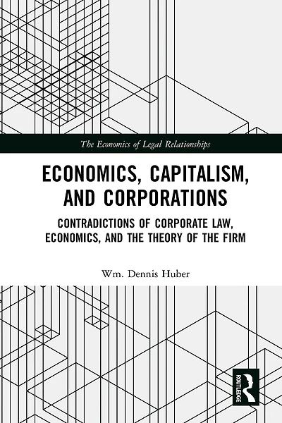Economics, Capitalism, and Corporations: Contradictions of Corporate Law, the Theory Firm