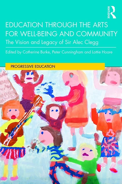 Education through The Arts for Well-Being and Community: Vision Legacy of Sir Alec Clegg