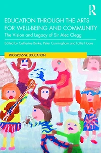 Education through The Arts for Well-Being and Community: Vision Legacy of Sir Alec Clegg