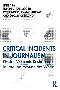 Critical Incidents Journalism: Pivotal Moments Reshaping Journalism around the World