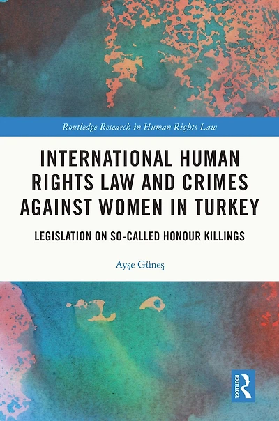 International Human Rights Law and Crimes Against Women Turkey: Legislation on So-Called Honour Killings