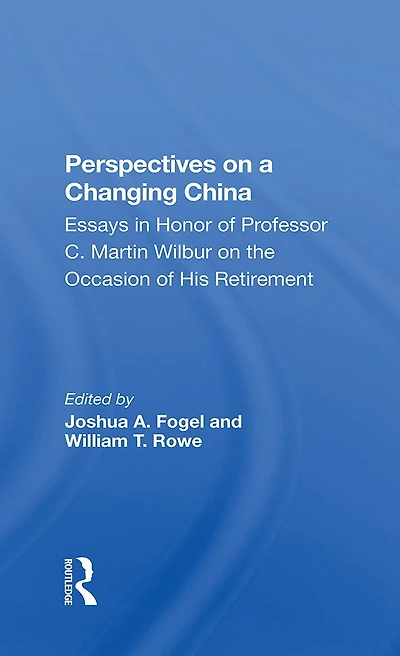 Perspectives On A Changing China: Essays Honor Of Professor C. Martin Wilbur