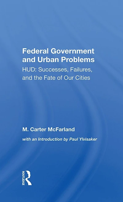 The Federal Government And Urban Problems: Hud: Successes, Failures, Fate Of Our Cities