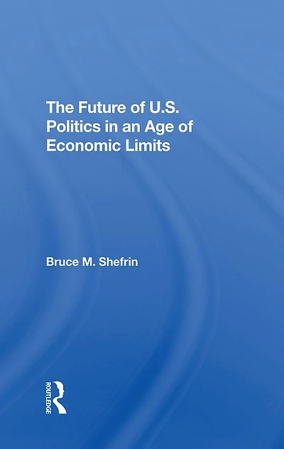 The Future Of U.s. Politics An Age Economic Limits