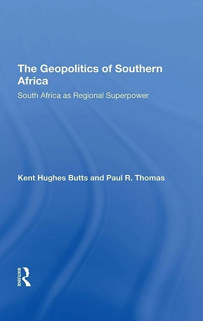 The Geopolitics Of Southern Africa: South Africa As Regional Superpower