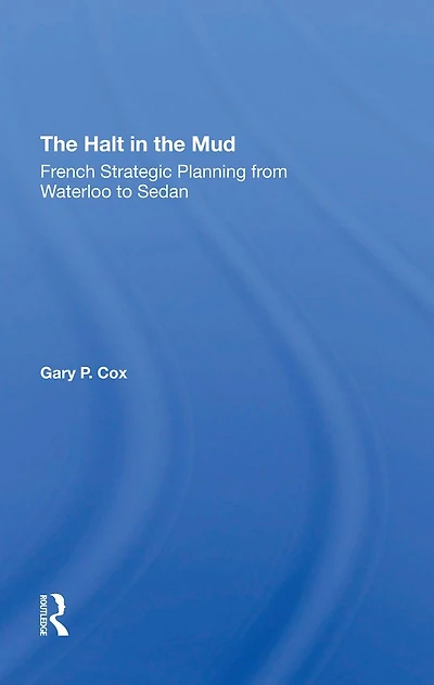 The Halt Mud: French Strategic Planning From Waterloo To Sedan