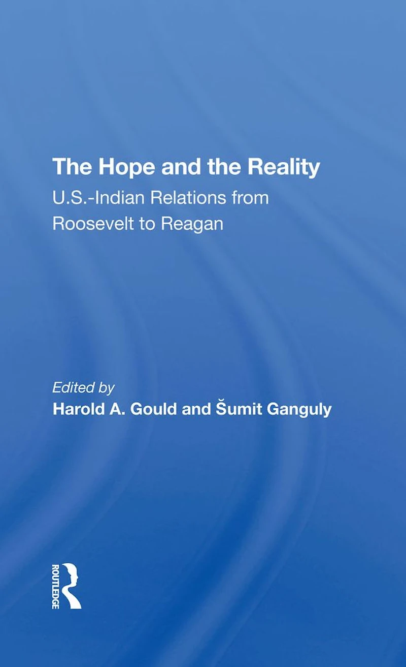 The Hope And Reality: U.s.indian Relations From Roosevelt To Reagan