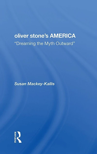 Oliver Stone's America: dreaming The Myth Outward