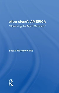 Oliver Stone's America: dreaming The Myth Outward