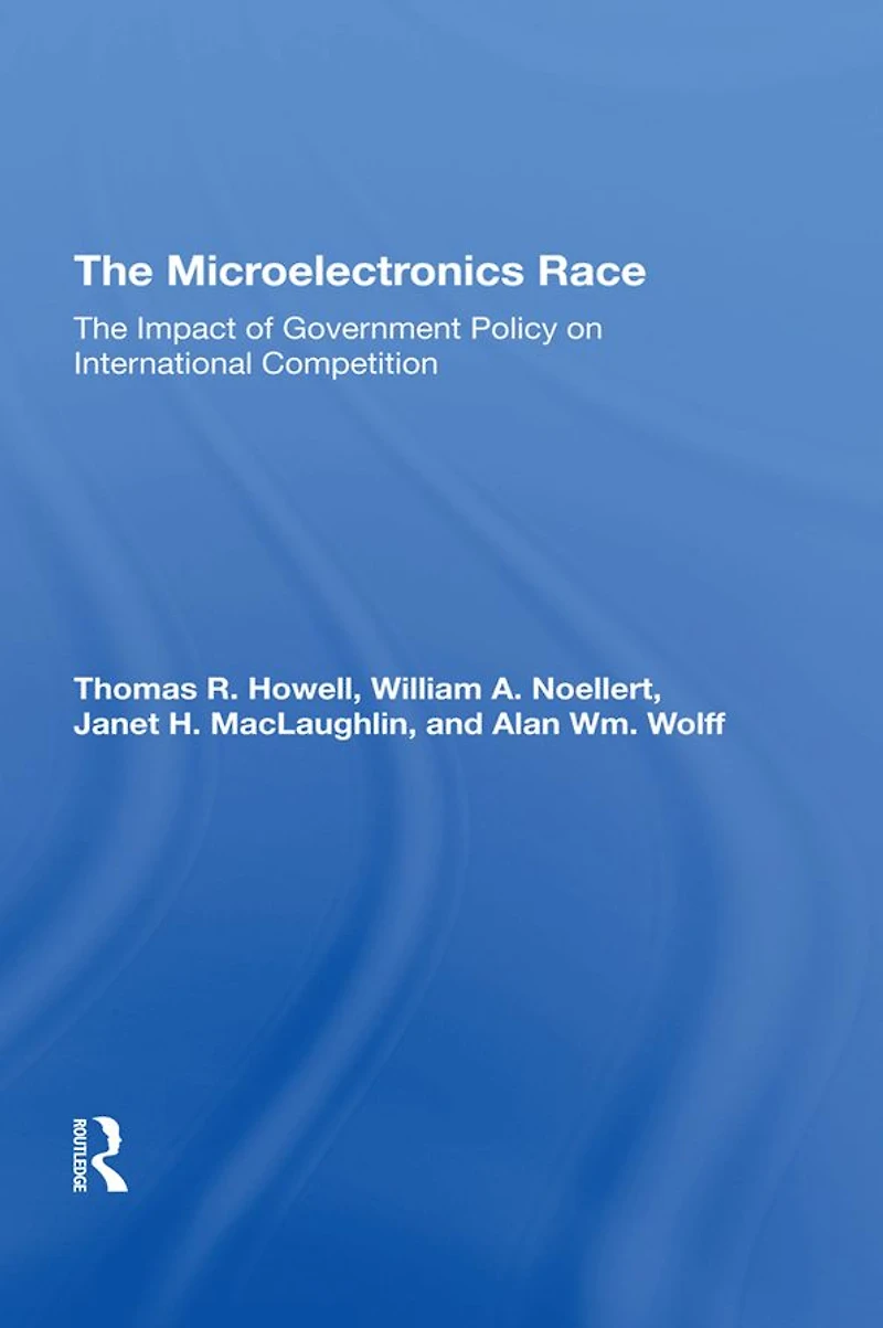 The Microelectronics Race: Impact Of Government Policy On International Competition