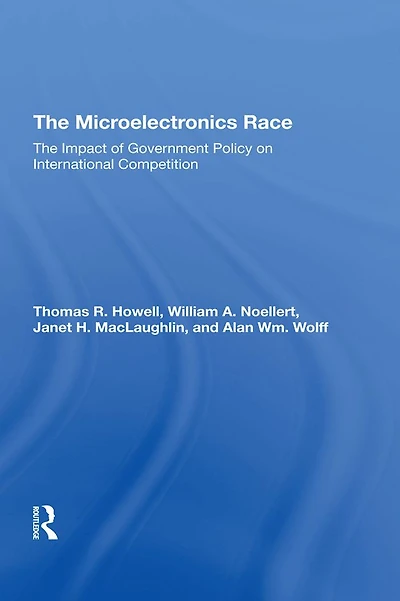 The Microelectronics Race: Impact Of Government Policy On International Competition