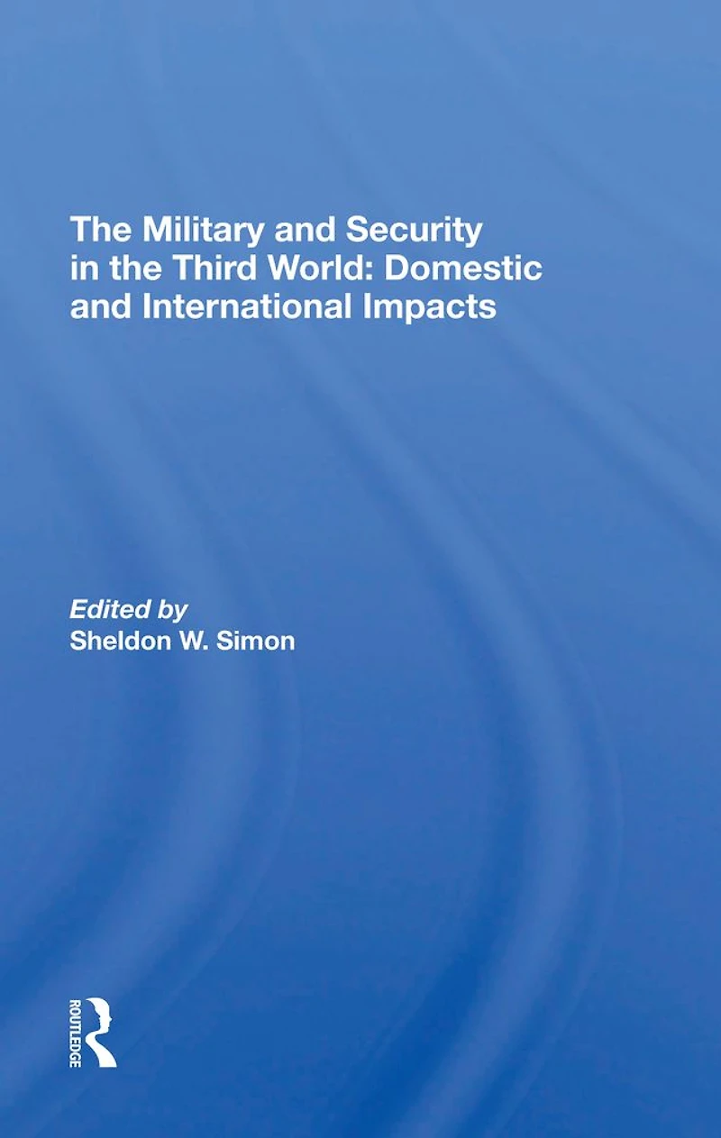The Military And Security Third World: Domestic International Impacts