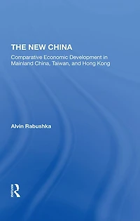 The New China: Comparative Economic Development Mainland China, Taiwan, And Hong Kong