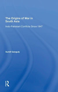 The Origins Of War South Asia: Indopakistani Conflicts Since 1947
