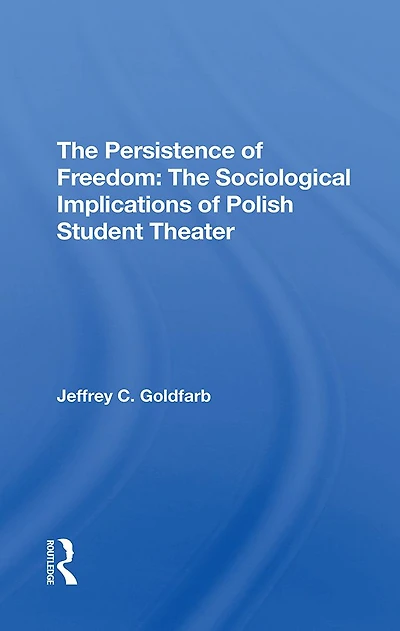 The Persistence Of Freedom: Sociological Implications Polish Student Theater
