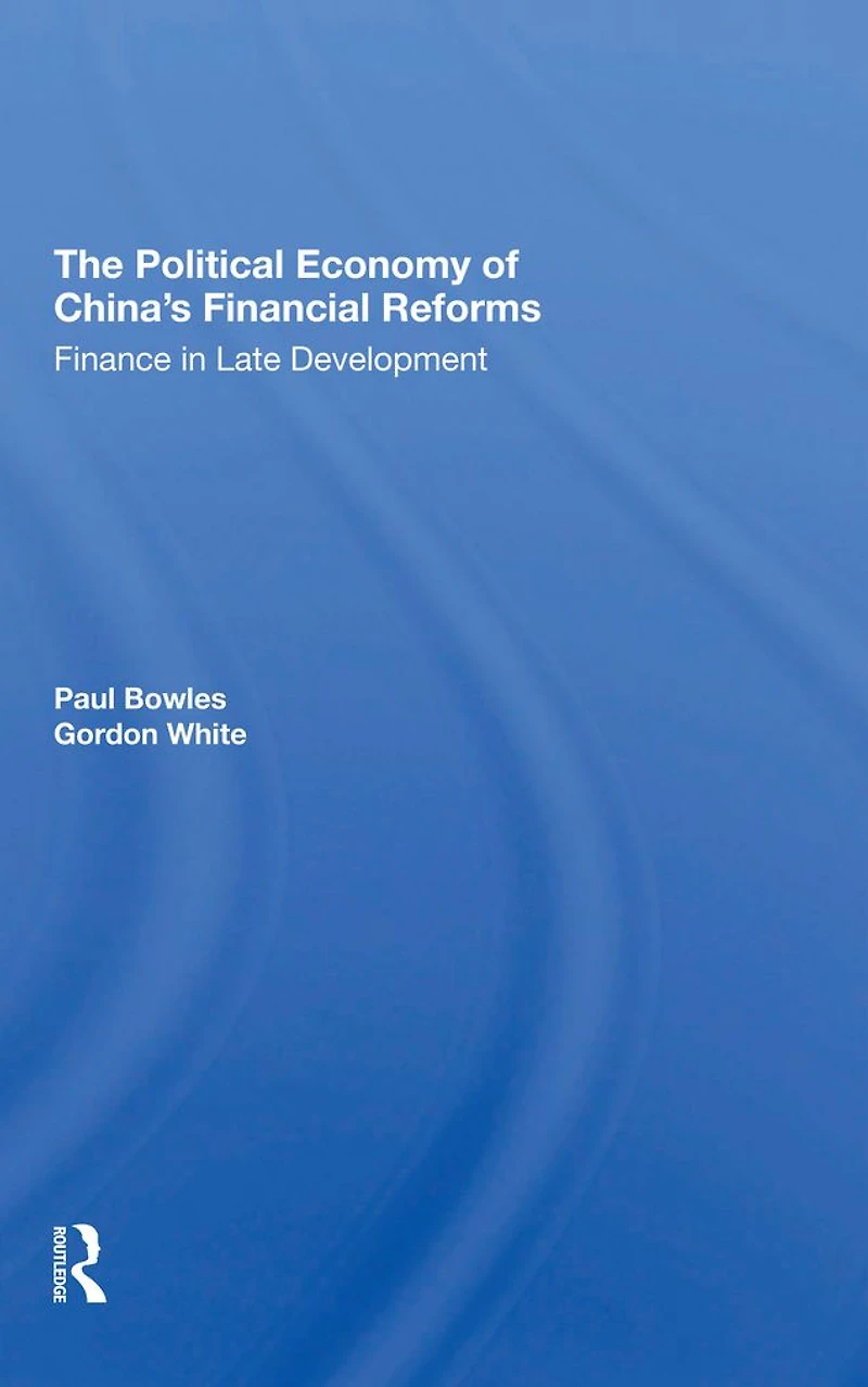 The Political Economy Of China's Financial Reforms: Finance Late Development