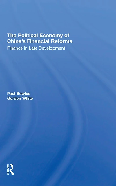The Political Economy Of China's Financial Reforms: Finance Late Development