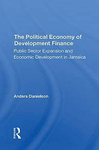 The Political Economy Of Development Finance: Public Sector Expansion And Economic Jamaica