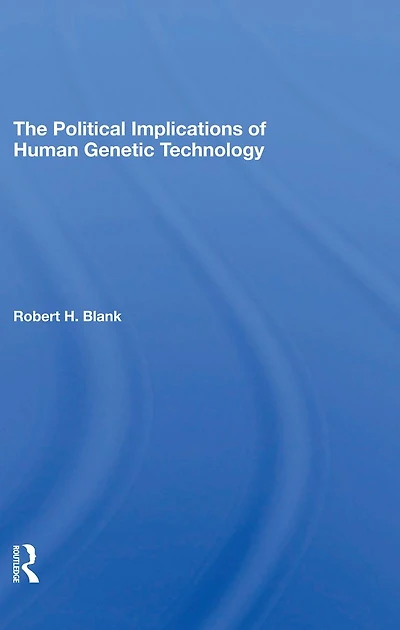 The Political Implications Of Human Genetic Technology