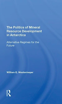 The Politics Of Mineral Resource Development Antarctica: Alternative Regimes For Future