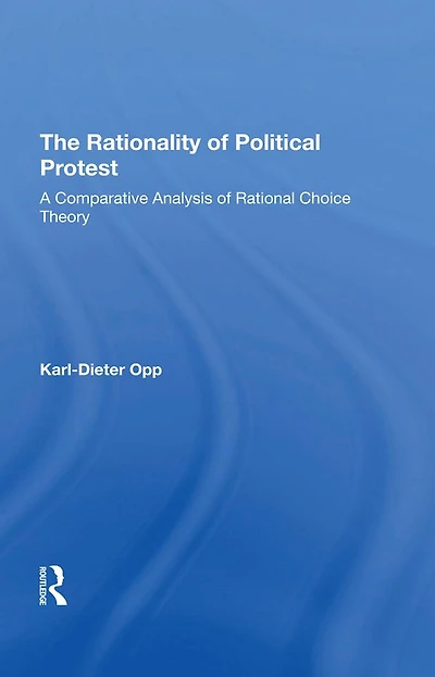 The Rationality Of Political Protest: A Comparative Analysis Rational Choice Theory