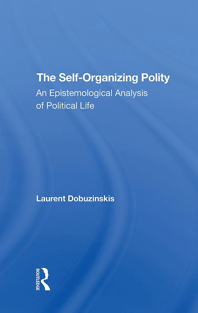 The Selforganizing Polity: An Epistemological Analysis Of Political Life